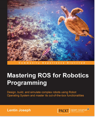 Mastering ROS for Robotics Programming